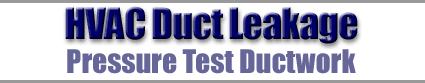 HVAC Duct Leakage - Pressure Test Ductwork